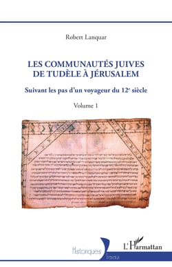 Les Communautés juives de Tudèle à Jérusalem - Suivant les pas d'un voyageur du 12e siècle - Volume 1