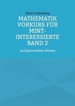 Mathematik Vorkurs für MINT-Interessierte Band 2 - (auf gymnasialem Niveau)