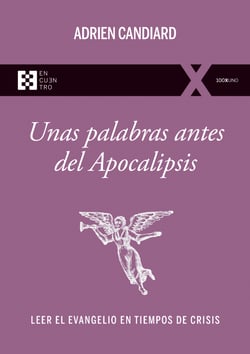 Unas palabras antes del Apocalipsis - Leer el Evangelio en tiempos de crisis