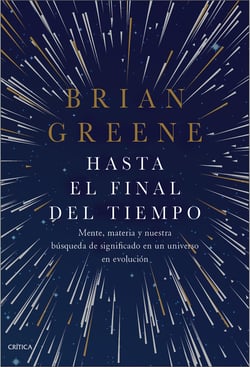Hasta el final del tiempo - Mente, materia y nuestra búsqueda de significado en un universo en evolución