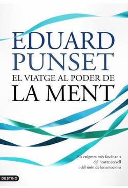 El viatge al poder de la ment - Els enigmes més fascinants del nostre cervell i del món de les emocions