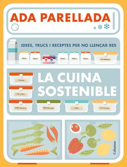 La cuina sostenible - Idees, trucs i receptes per no llençar res