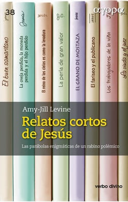Relatos cortos de Jesús - Las parábolas enigmáticas de un rabino polémico