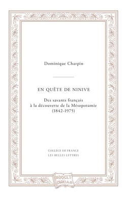 En quête de Ninive - Des savants français à la découverte de la Mésopotamie (1842‑1975)