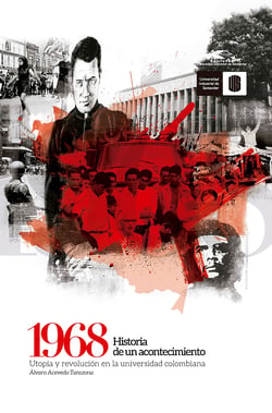 1968: Historia de un acontecimiento - Utopía y revolución en la universidad colombiana