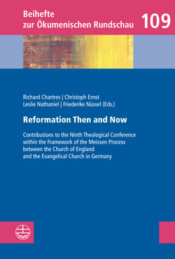 Reformation Then and Now - Contributions to the Ninth Theological Conference within the Framework of the Meissen Process between the Church of England and the Evangelical Church in Germany