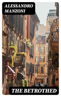 The Betrothed - From the Italian of Alessandro Manzoni
