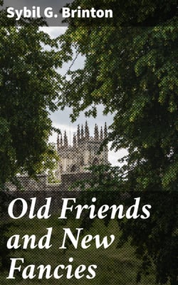 Old Friends and New Fancies - An Imaginary Sequel to the Novels of Jane Austen