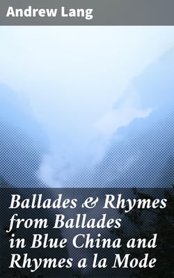 Ballades &amp; Rhymes from Ballades in Blue China and Rhymes a la Mode