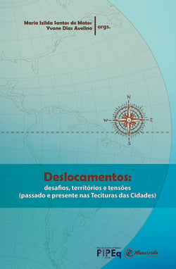 Deslocamentos: desafios, territórios e tensões - (passado e presente nas Tecituras das Cidades)