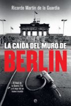 La caída del Muro de Berlín - El final de la Guerra Fría y el auge de un nuevo mundo