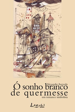 Ó sonho branco de quermesse - Um romance simbolista