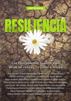 Antología 9: Resiliencia - Con Dios podemos levantar vuelo desde las cenizas... y volver a sonreír.