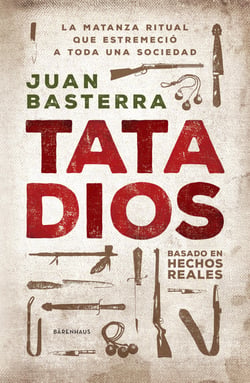Tata Dios - La matanza ritual que estremeció a toda una sociedad