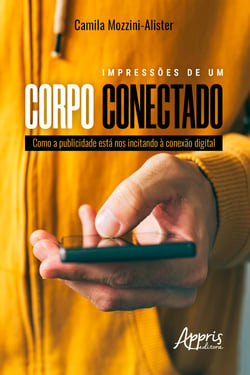 Impressões de Um Corpo Conectado: Como a Publicidade está nos Incitando à Conexão Digital