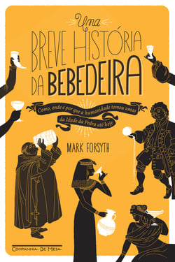 Uma breve história da bebedeira - Como, onde e por que a humanidade tomou umas da Idade da Pedra até hoje