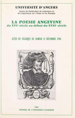 La poésie angevine, du XVIe siècle au début du XVIIe siècle - Actes du Colloque du samedi 13 décembre 1980