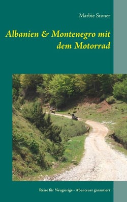 Albanien &amp; Montenegro mit dem Motorrad - Reise für Neugierige - Abenteuer garantiert