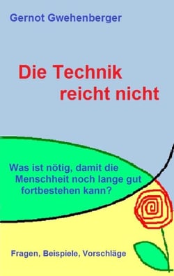 Die Technik reicht nicht - Was ist nötig, damit die Menschheit noch lange gut fortbestehen kann?