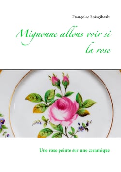 Mignonne allons voir si la rose - Une rose peinte sur une ceramique