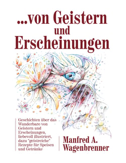 ... von Geistern und Erscheinungen - Geschichten über das Wunderbare von Geistern und Erscheinungen