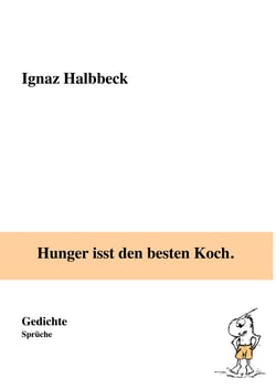 Hunger isst den besten Koch. - Gedichte, Sprüche
