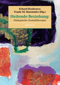 Heilende Beziehung - Dialogische Gestalttherapie