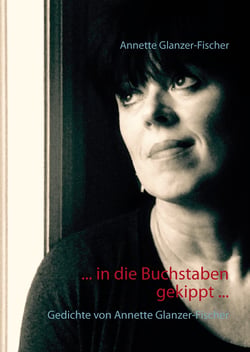 ... In die Buchstaben gekippt ... - Gedichte
