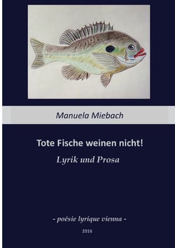 Tote Fische weinen nicht - Lyrik und Prosa