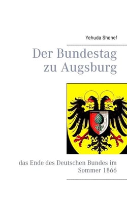 Der Bundestag zu Augsburg - das Ende des Deutschen Bundes im Sommer 1866