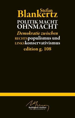 Politik macht Ohmacht - Demokratie zwischen Rechtspopulismus und Linkskonservativismus