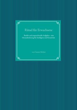 Rätsel für Erwachsene - Flexible und anspruchsvolle Aufgaben - eine Herausforderung für Intelligenz und Kreativität