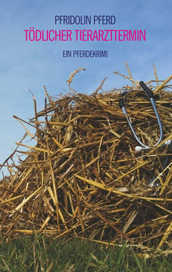 Tödlicher Tierarzttermin - Ein Pferdekrimi