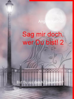Sag mir doch, wer Du bist! 2 - Bist Du aus dem All gekommen?