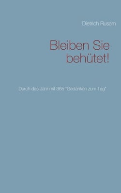 Bleiben Sie behütet! - Durch das Jahr mit 365 "Gedanken zum Tag"