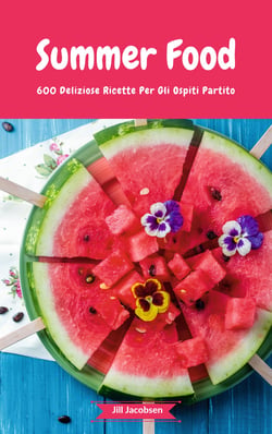 Summer Food - 600 Deliziose Ricette Per Gli Ospiti Partito - (Fingerfood, Party-Snacks, Dips, Cupcakes, Muffins, Cool Cakes, Ice Cream, Fruits, Drinks &amp; Co.)