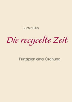 Die recycelte Zeit - Prinzipien einer Ordnung