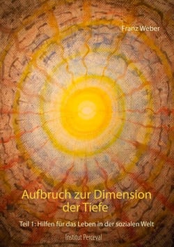 Aufbruch zur Dimension der Tiefe - Teil 1: Hilfen für das Leben in der sozialen Welt