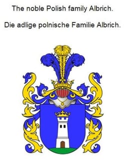 The noble Polish family Albrich. Die adlige polnische Familie Albrich.