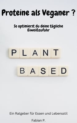 Proteine als Veganer - So optimierst du deine tägliche Eiweißzufuhr