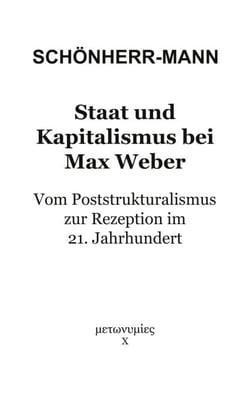 Staat und Kapitalismus bei Max Weber - Vom Poststrukturalismus zur Rezeption im 21. Jahrhundert
