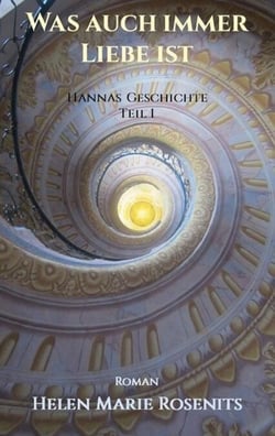 Was auch immer Liebe ist - Hannas Geschichte Teil1