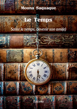 Le Temps - Saisir le temps, devenir son ami(e)