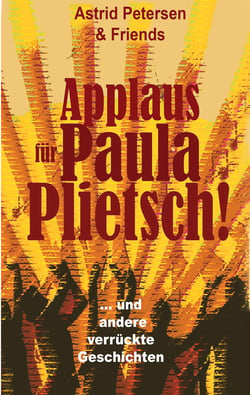 Applaus für Paula Plietsch! - ... und andere schräge Geschichten