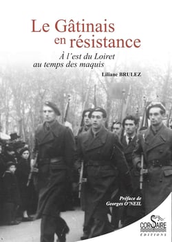 Le Gâtinais en résistance - À l'est du Loiret au temps des maquis
