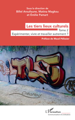 Les tiers lieux culturels - Tome 2 - Expérimenter, vivre et travailler autrement ?