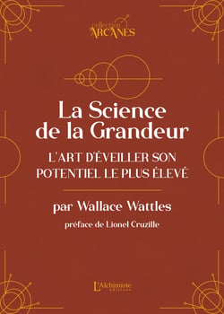 La Science de la Grandeur – L'art d'éveiller son potentiel le plus élevé (La Loi d'Attraction)