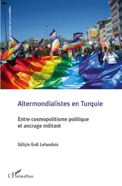 Altermondialistes en Turquie - Entre cosmopolitisme politique et ancrage militant