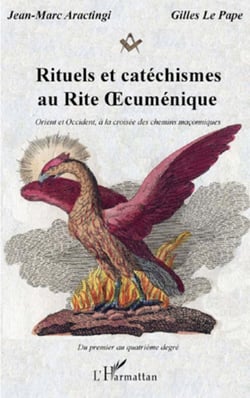 Rituels et catéchismes au Rite ?cuménique - Orient et Occident, à la croisée des chemins maçonniques - Du premier au quatrième degré