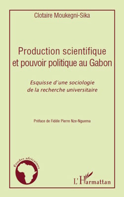 Production scientifique et pouvoir politique au Gabon - Esquisse d'une sociologie de la recherche universitaire